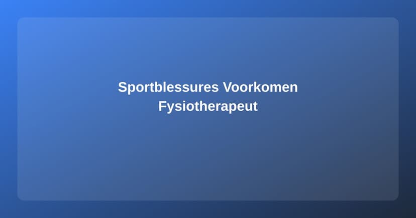 Sportblessures Voorkomen: Tips van de Fysiotherapeut - Fysiotherapie artikel